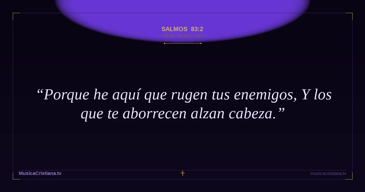 Salmos 83:2 — Biblia Reina Valera 1960 — MusicaCristiana.tv