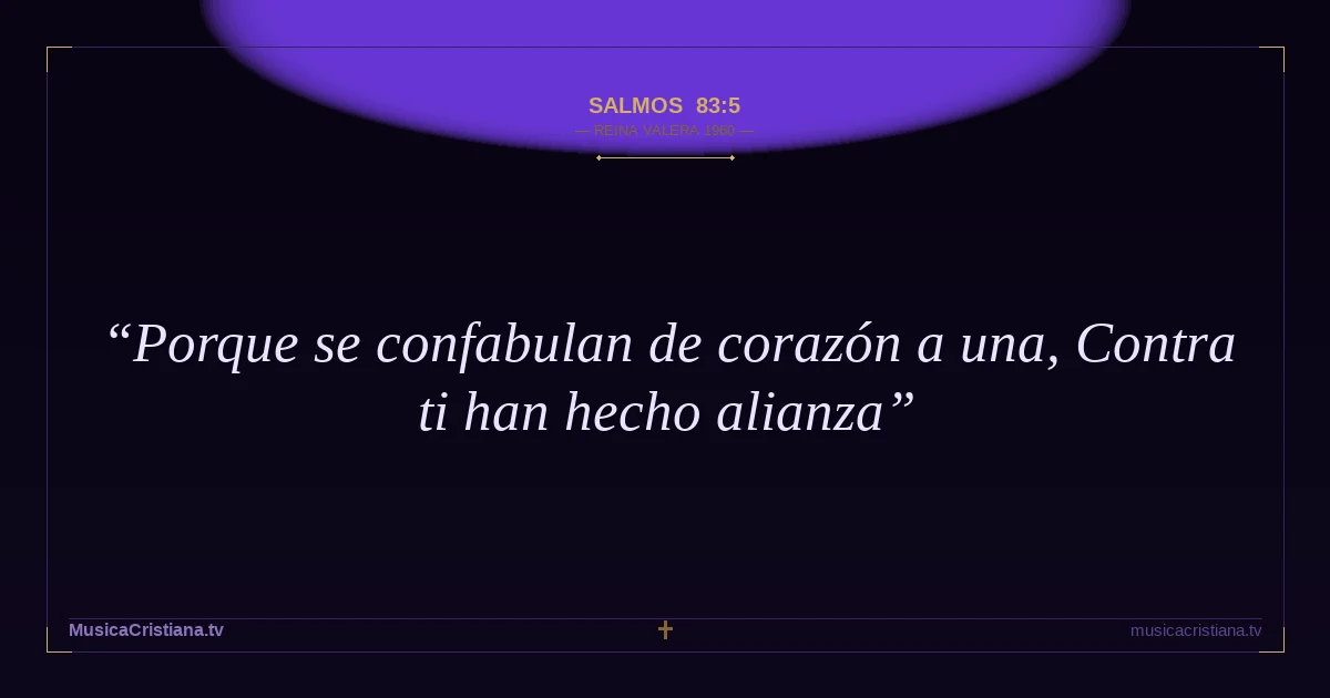 Salmos 83:5 — Biblia Reina Valera 1960 — MusicaCristiana.tv