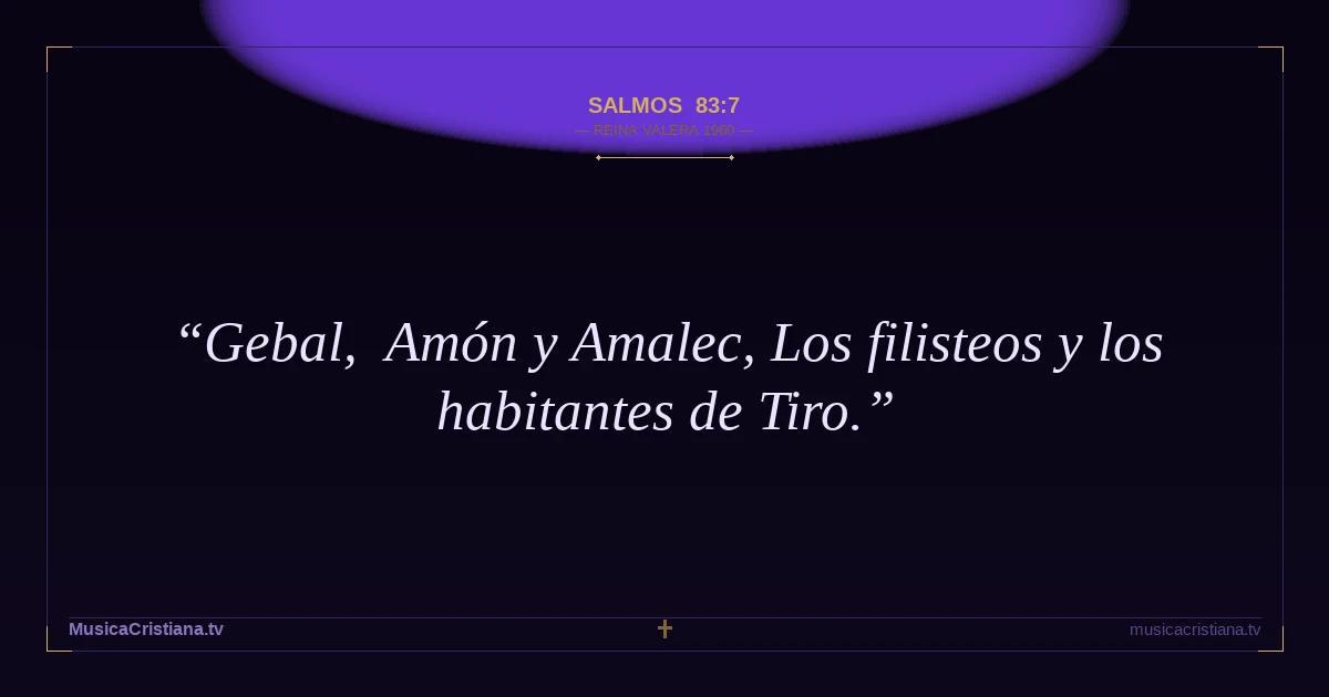 Salmos 83:7 — Biblia Reina Valera 1960 — MusicaCristiana.tv