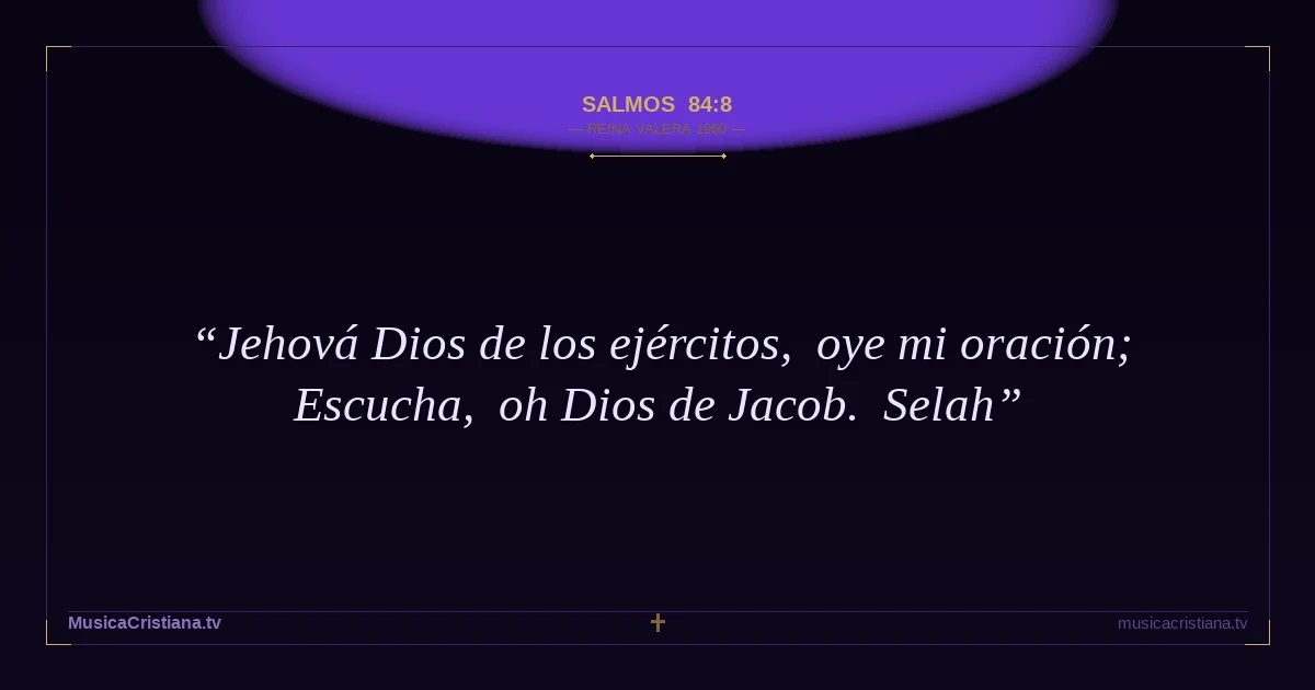 Salmos 84:8 — Biblia Reina Valera 1960 — MusicaCristiana.tv