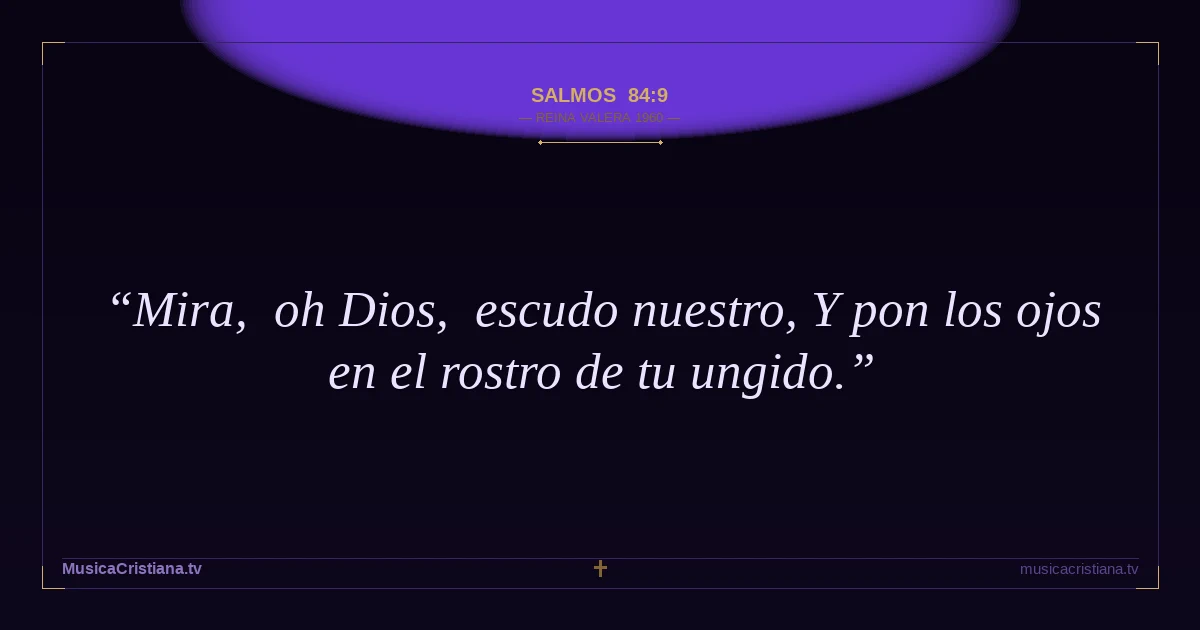 Salmos 84:9 — Biblia Reina Valera 1960 — MusicaCristiana.tv