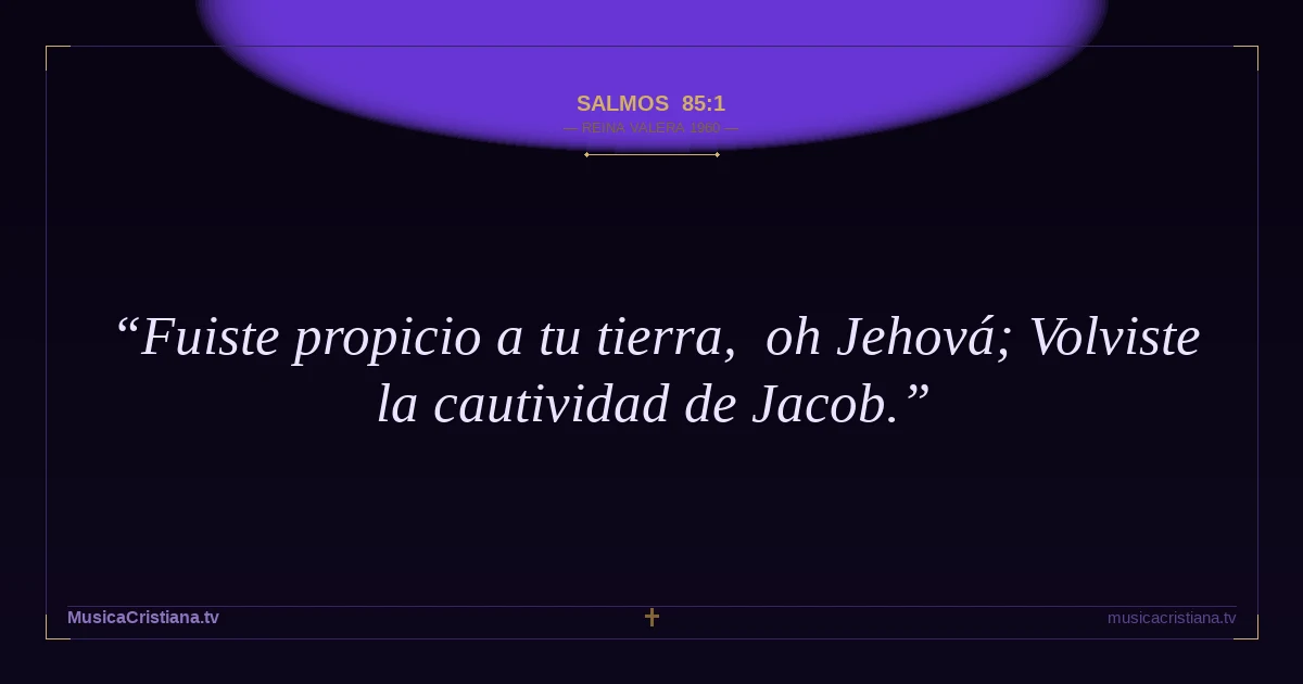 Salmos 85:1 — Biblia Reina Valera 1960 — MusicaCristiana.tv