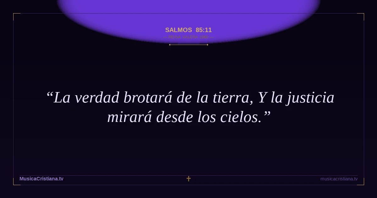 Salmos 85:11 — Biblia Reina Valera 1960 — MusicaCristiana.tv