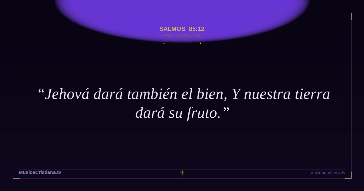 Salmos 85:12 — Biblia Reina Valera 1960 — MusicaCristiana.tv