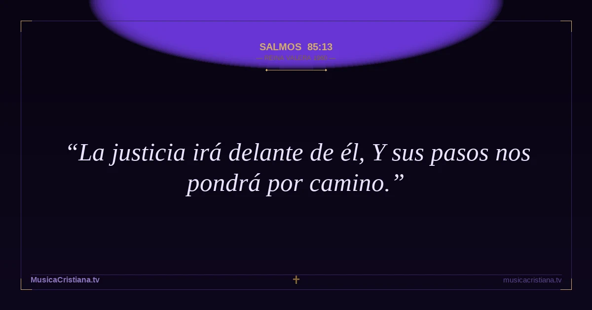 Salmos 85:13 — Biblia Reina Valera 1960 — MusicaCristiana.tv