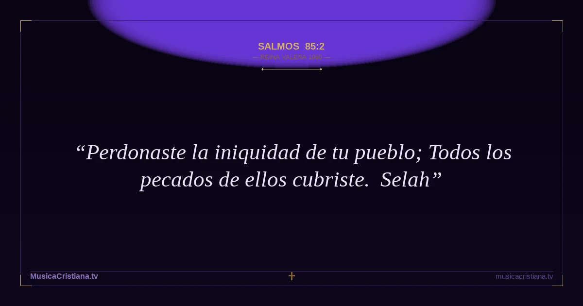 Salmos 85:2 — Biblia Reina Valera 1960 — MusicaCristiana.tv