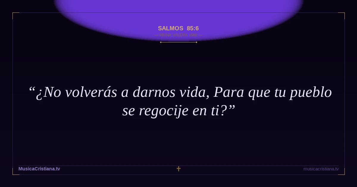 Salmos 85:6 — Biblia Reina Valera 1960 — MusicaCristiana.tv