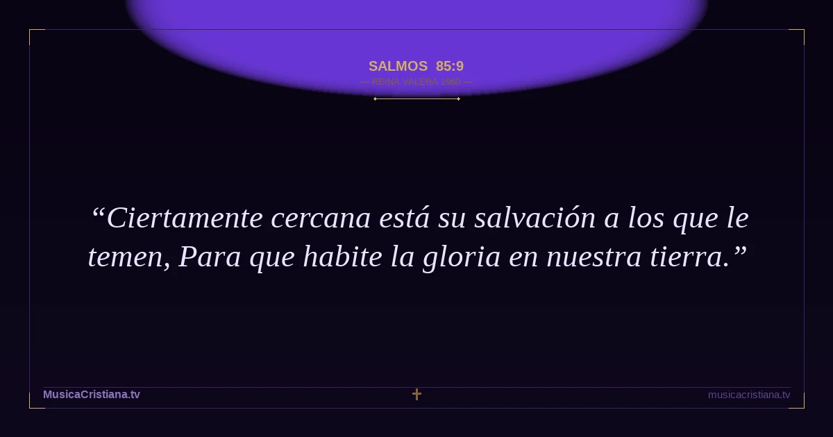 Salmos 85:9 — Biblia Reina Valera 1960 — MusicaCristiana.tv