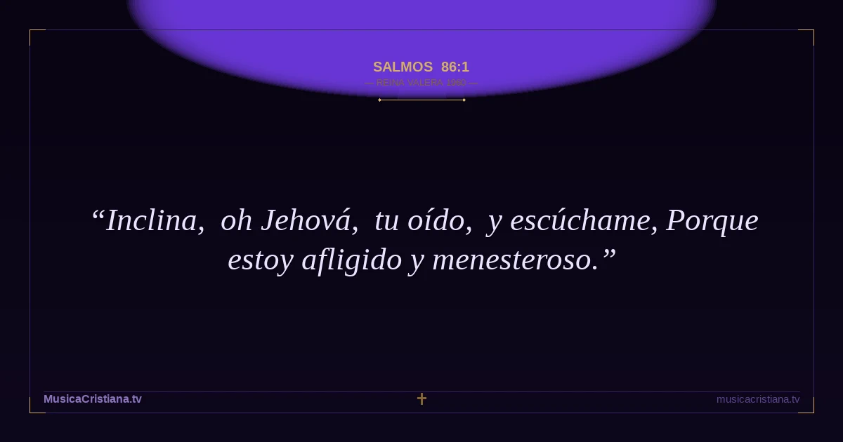 Salmos 86:1 — Biblia Reina Valera 1960 — MusicaCristiana.tv