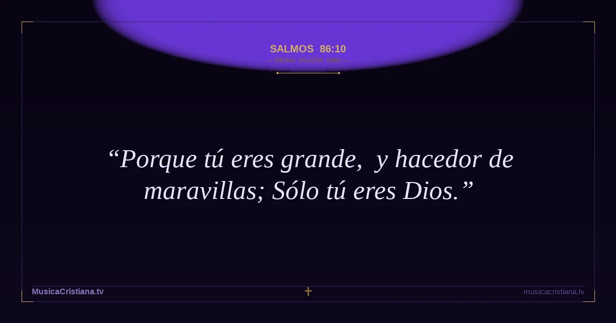 Salmos 86:10 — Biblia Reina Valera 1960 — MusicaCristiana.tv