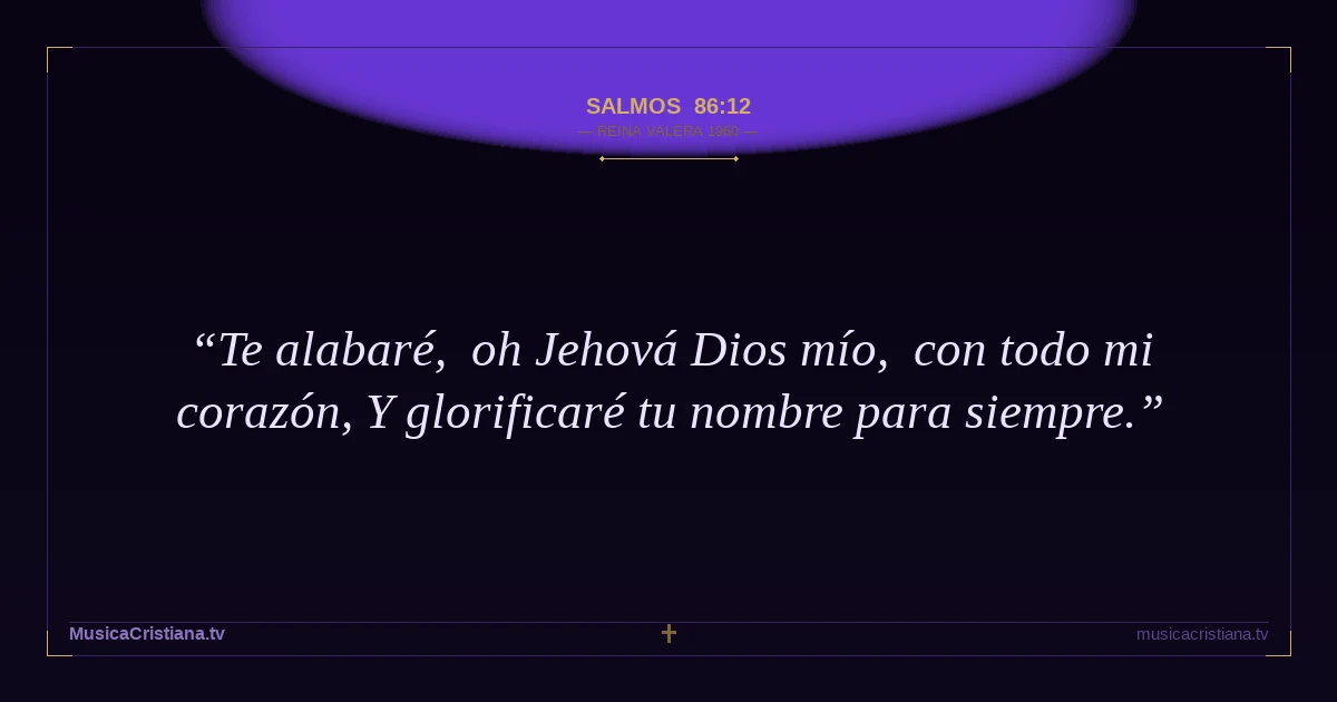 Salmos 86:12 — Biblia Reina Valera 1960 — MusicaCristiana.tv