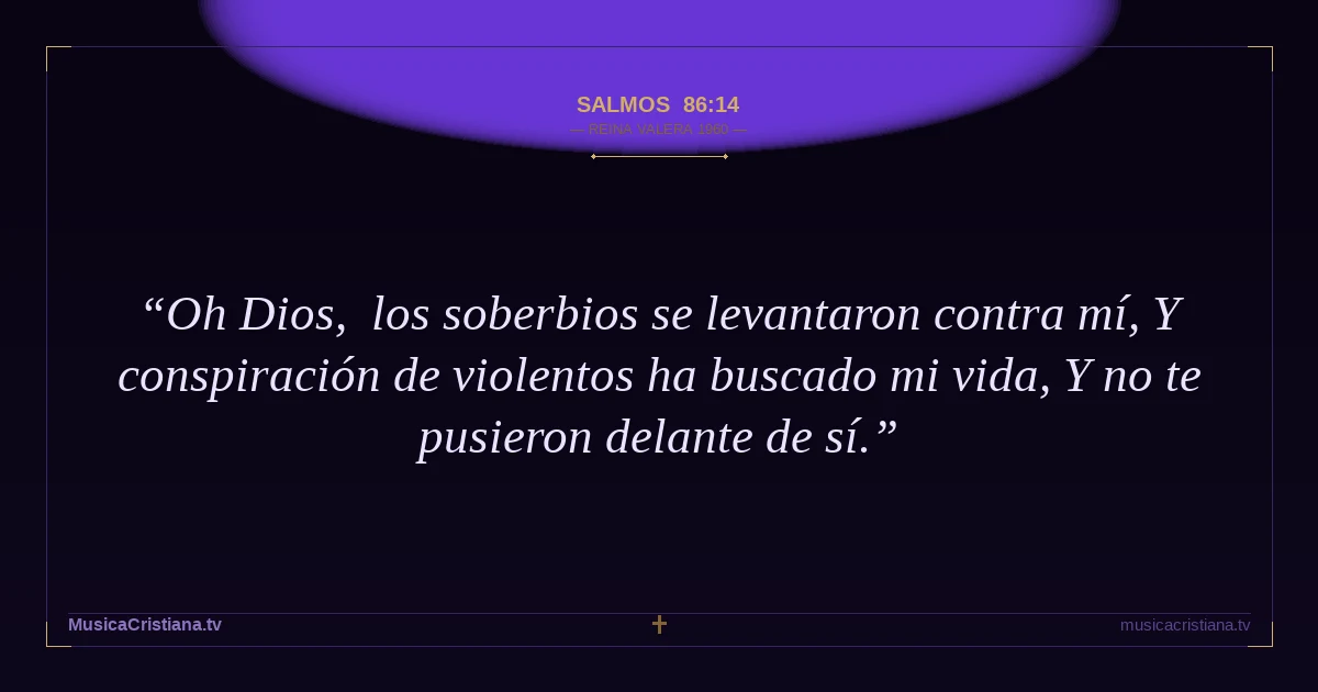 Salmos 86:14 — Biblia Reina Valera 1960 — MusicaCristiana.tv
