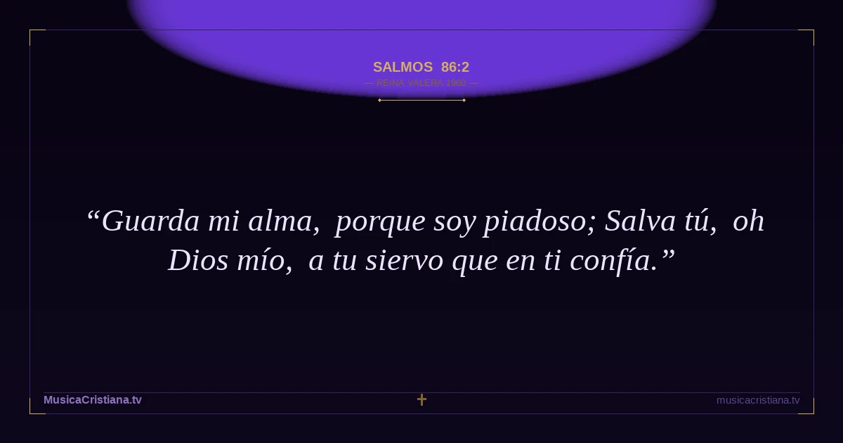 Salmos 86:2 — Biblia Reina Valera 1960 — MusicaCristiana.tv