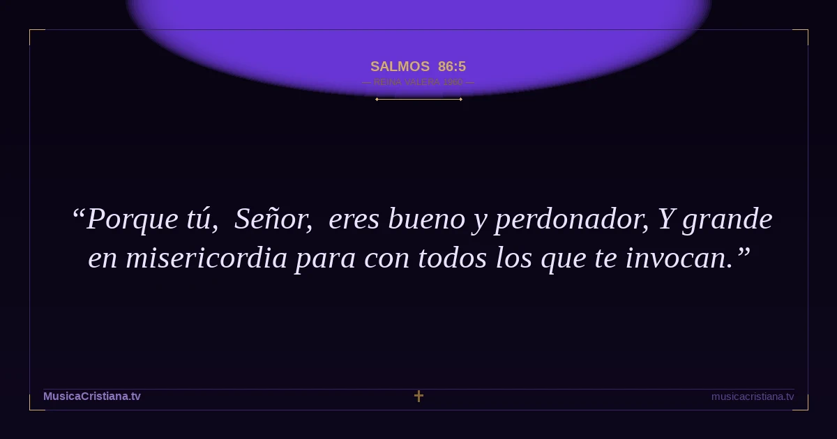 Salmos 86:5 — Biblia Reina Valera 1960 — MusicaCristiana.tv