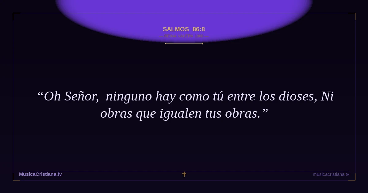 Salmos 86:8 — Biblia Reina Valera 1960 — MusicaCristiana.tv