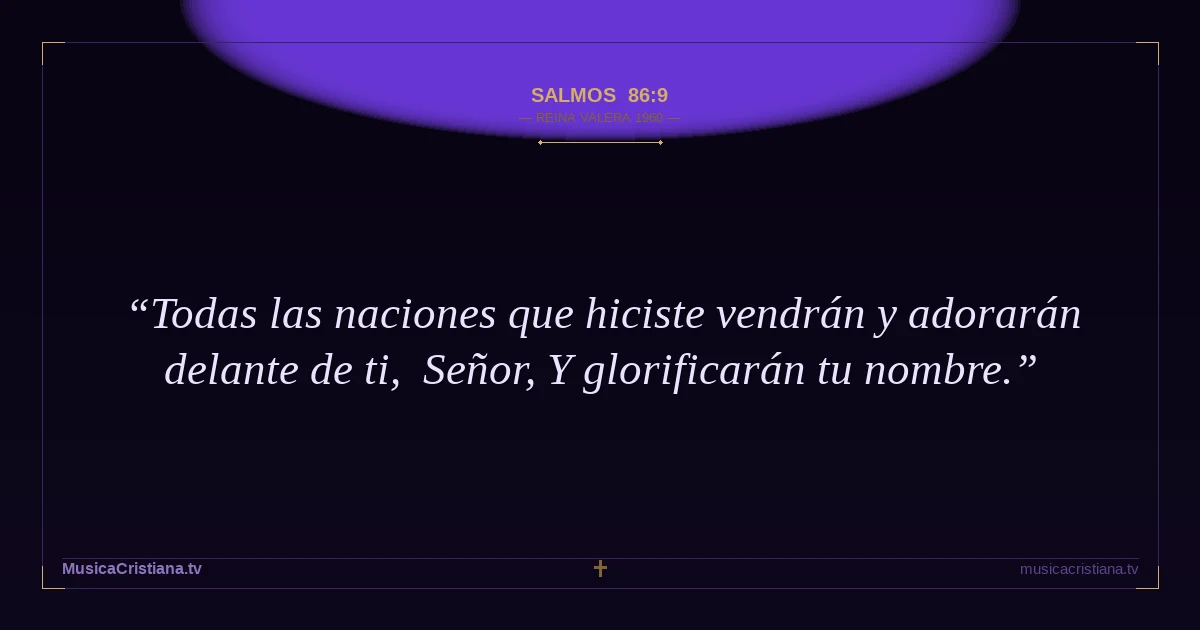 Salmos 86:9 — Biblia Reina Valera 1960 — MusicaCristiana.tv