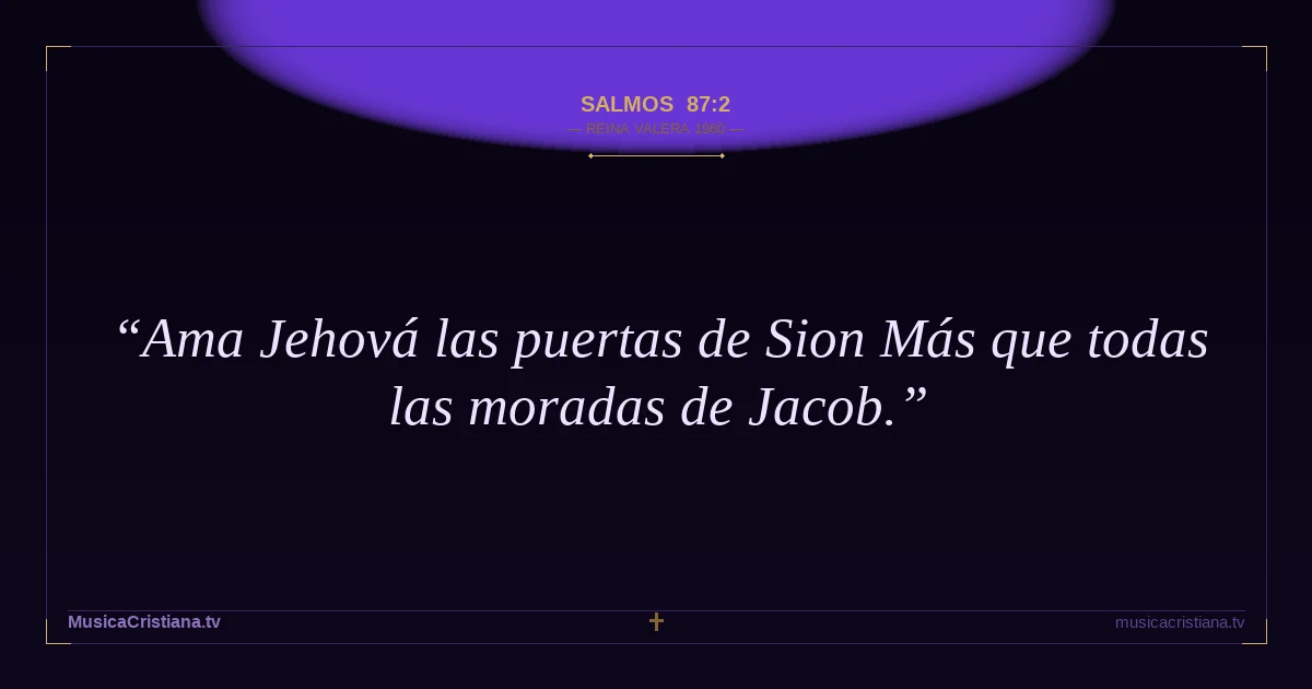 Salmos 87:2 — Biblia Reina Valera 1960 — MusicaCristiana.tv