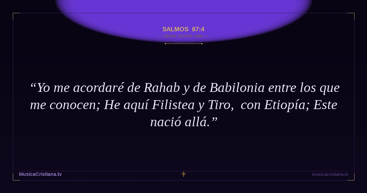 Salmos 87:4 — Biblia Reina Valera 1960 — MusicaCristiana.tv