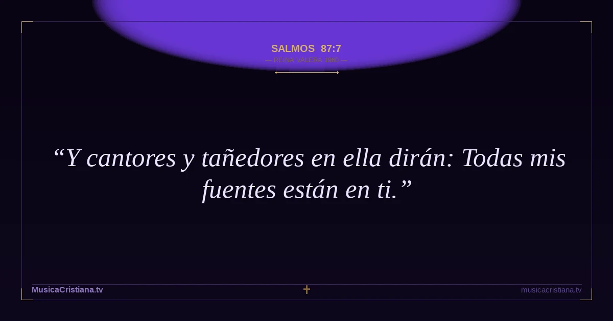 Salmos 87:7 — Biblia Reina Valera 1960 — MusicaCristiana.tv