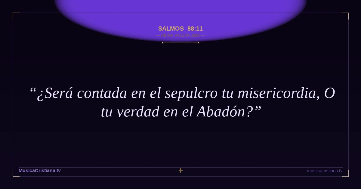 Salmos 88:11 — Biblia Reina Valera 1960 — MusicaCristiana.tv