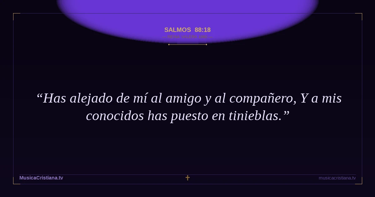Salmos 88:18 — Biblia Reina Valera 1960 — MusicaCristiana.tv