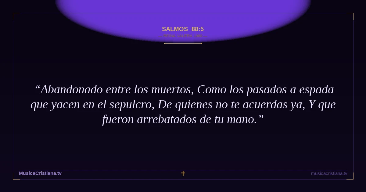 Salmos 88:5 — Biblia Reina Valera 1960 — MusicaCristiana.tv