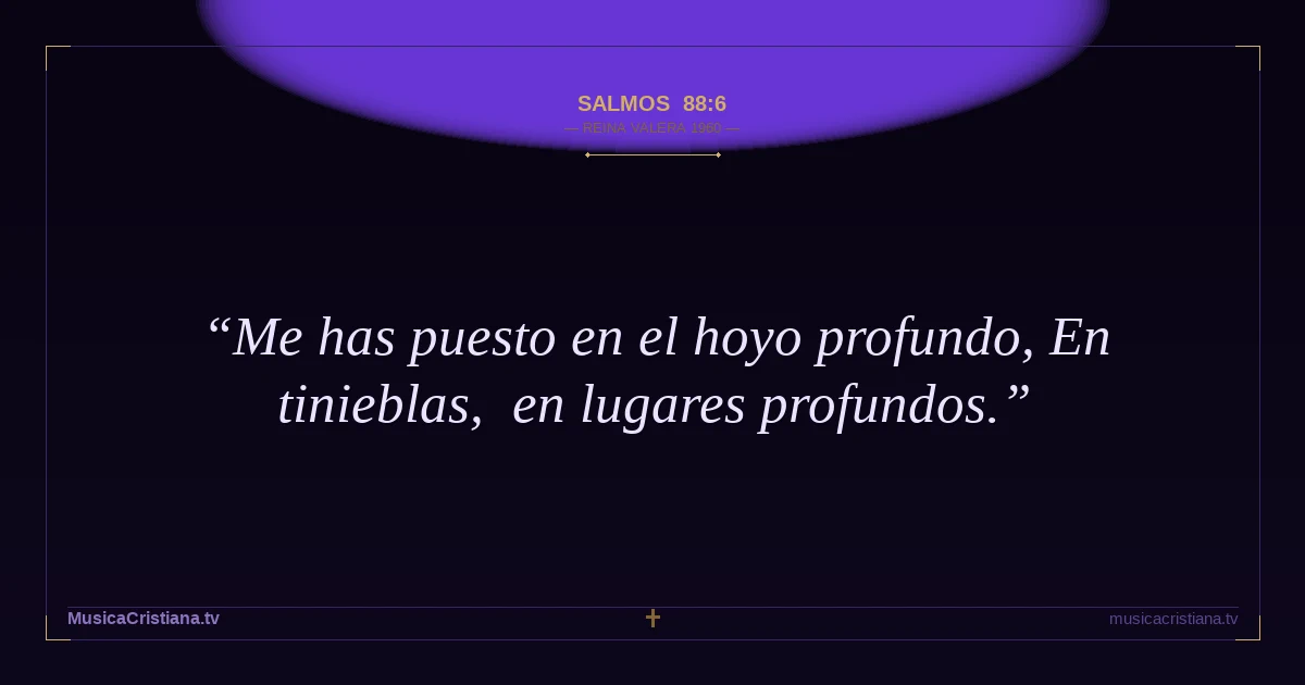 Salmos 88:6 — Biblia Reina Valera 1960 — MusicaCristiana.tv