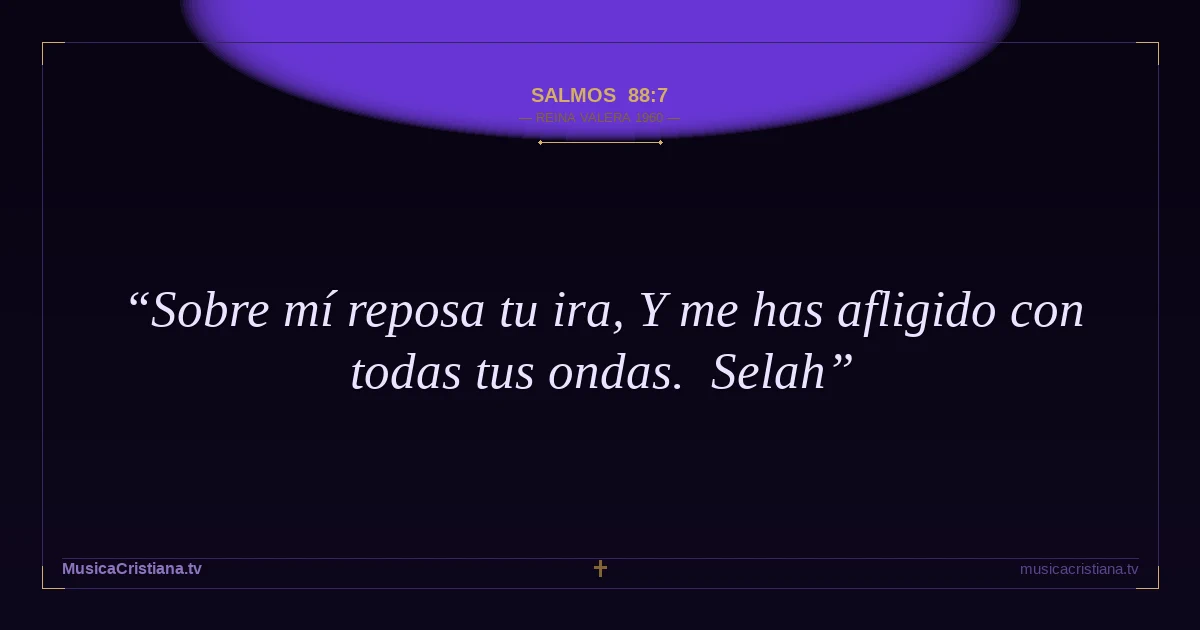 Salmos 88:7 — Biblia Reina Valera 1960 — MusicaCristiana.tv