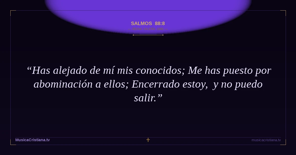 Salmos 88:8 — Biblia Reina Valera 1960 — MusicaCristiana.tv