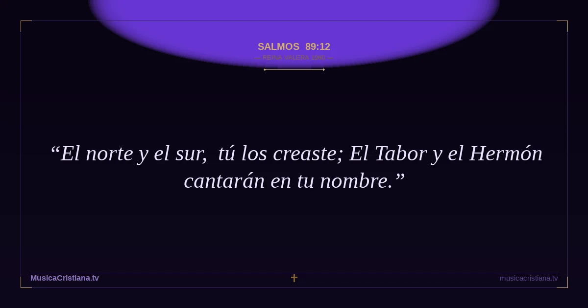 Salmos 89:12 — Biblia Reina Valera 1960 — MusicaCristiana.tv