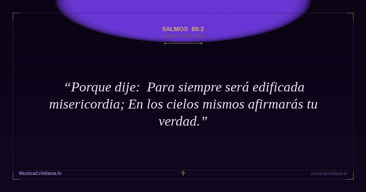 Salmos 89:2 — Biblia Reina Valera 1960 — MusicaCristiana.tv