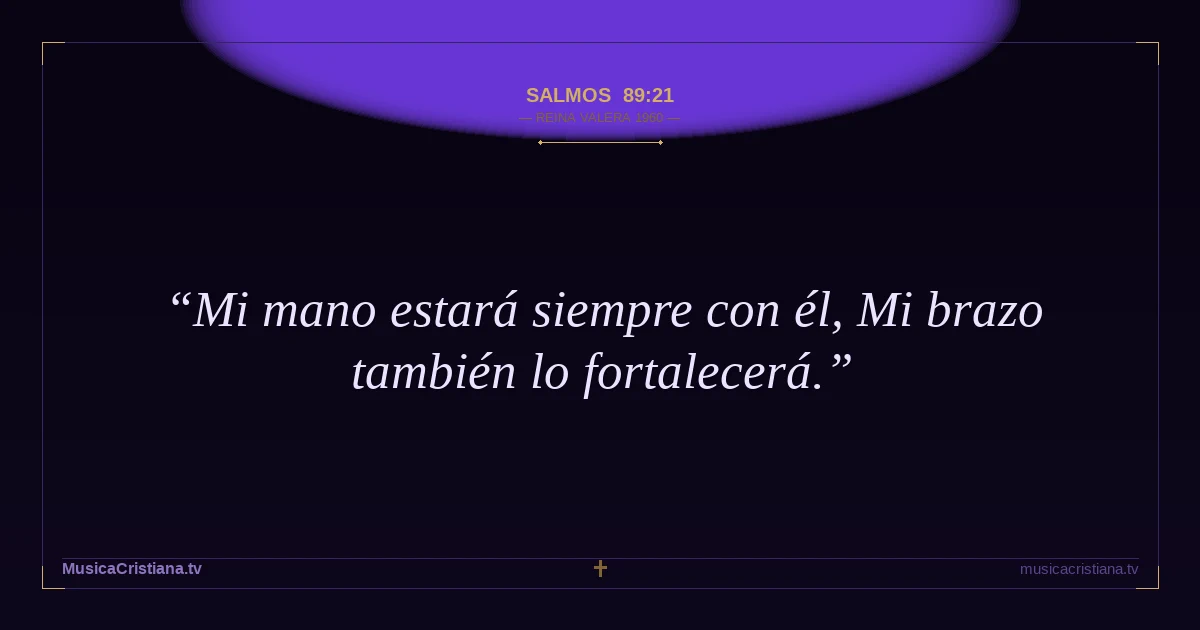 Salmos 89:21 — Biblia Reina Valera 1960 — MusicaCristiana.tv