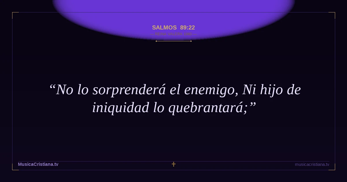 Salmos 89:22 — Biblia Reina Valera 1960 — MusicaCristiana.tv