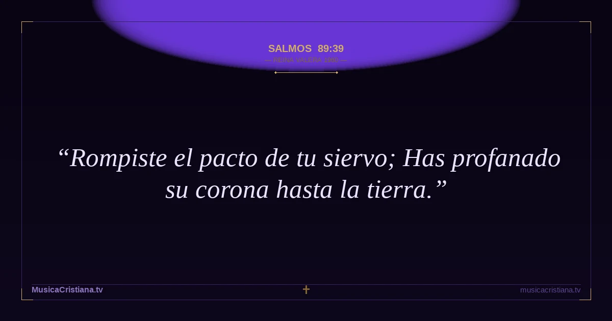 Salmos 89:39 — Biblia Reina Valera 1960 — MusicaCristiana.tv