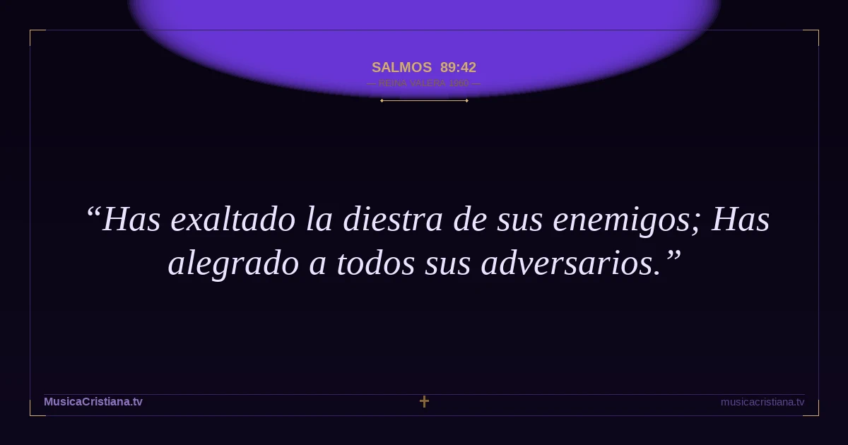 Salmos 89:42 — Biblia Reina Valera 1960 — MusicaCristiana.tv