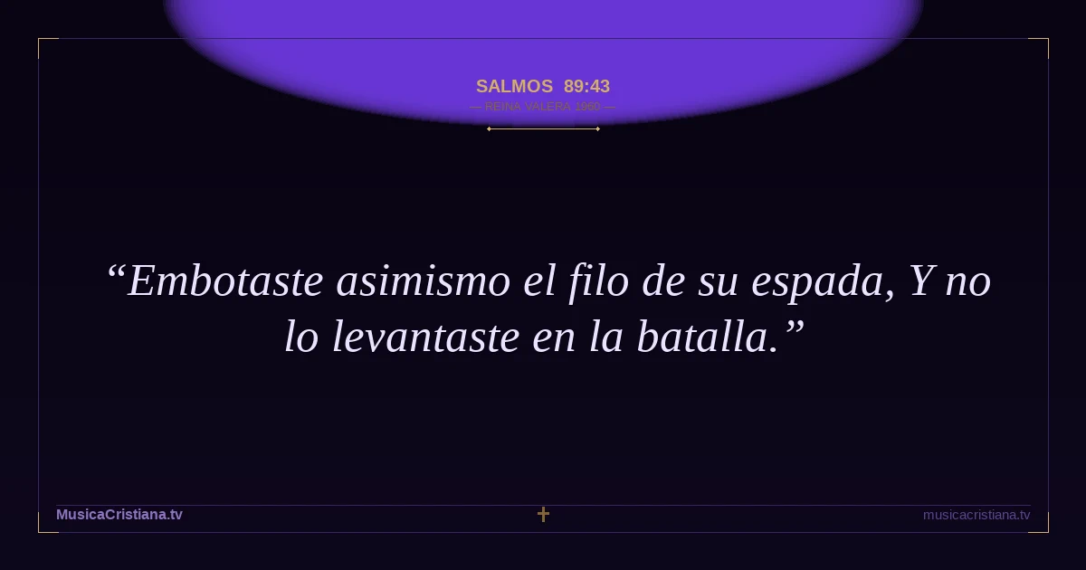 Salmos 89:43 — Biblia Reina Valera 1960 — MusicaCristiana.tv