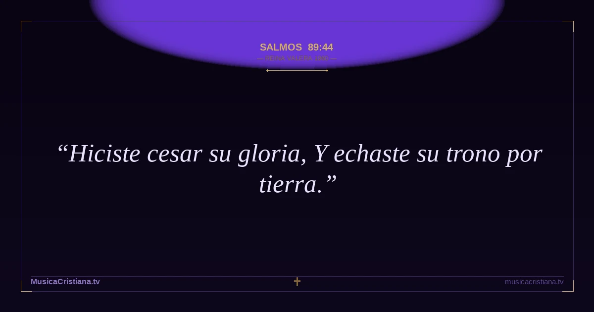 Salmos 89:44 — Biblia Reina Valera 1960 — MusicaCristiana.tv