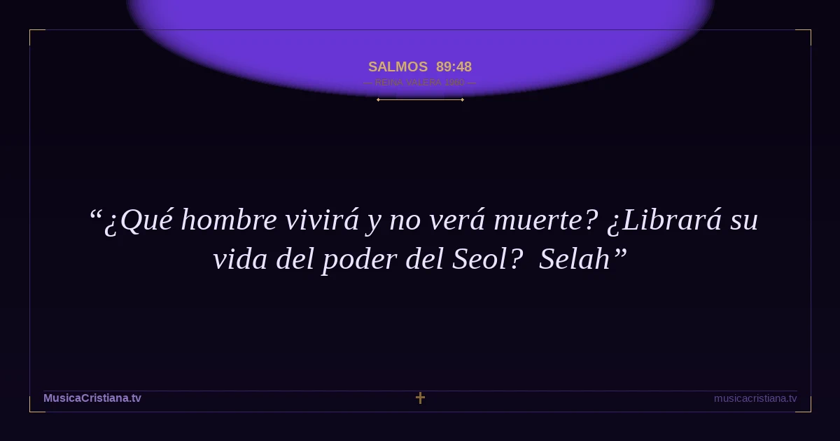 Salmos 89:48 — Biblia Reina Valera 1960 — MusicaCristiana.tv