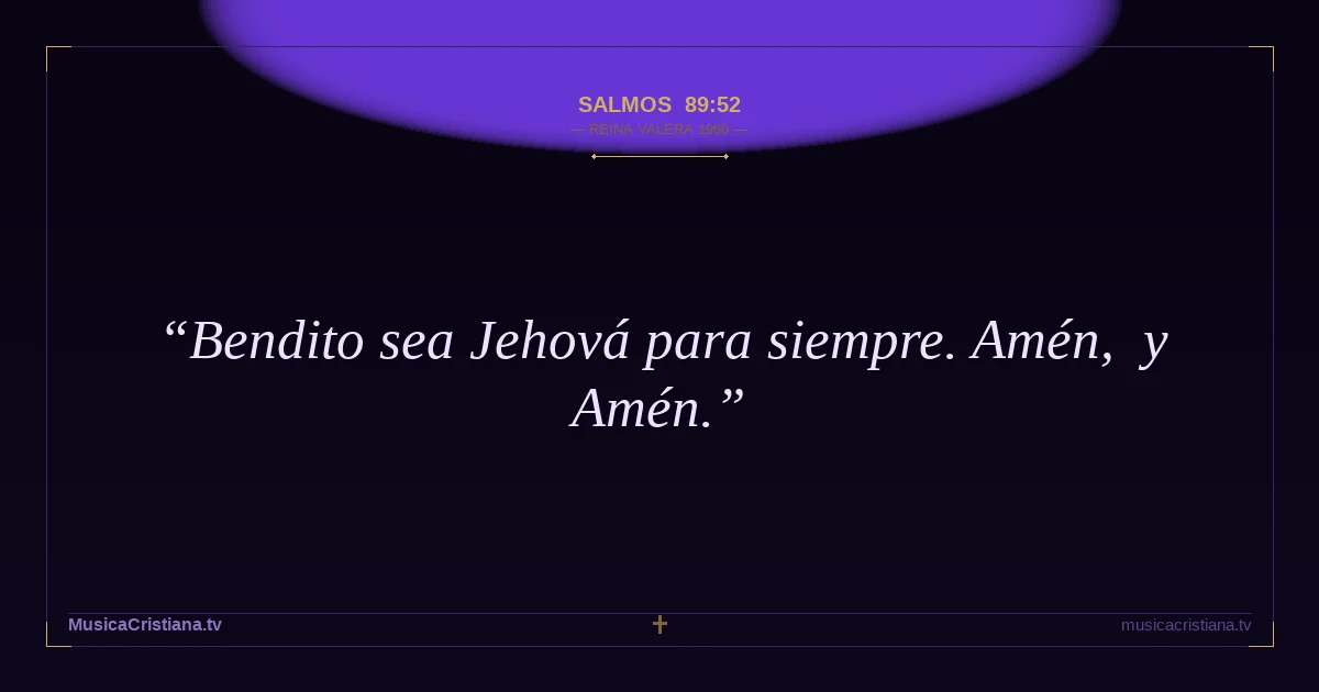 Salmos 89:52 — Biblia Reina Valera 1960 — MusicaCristiana.tv