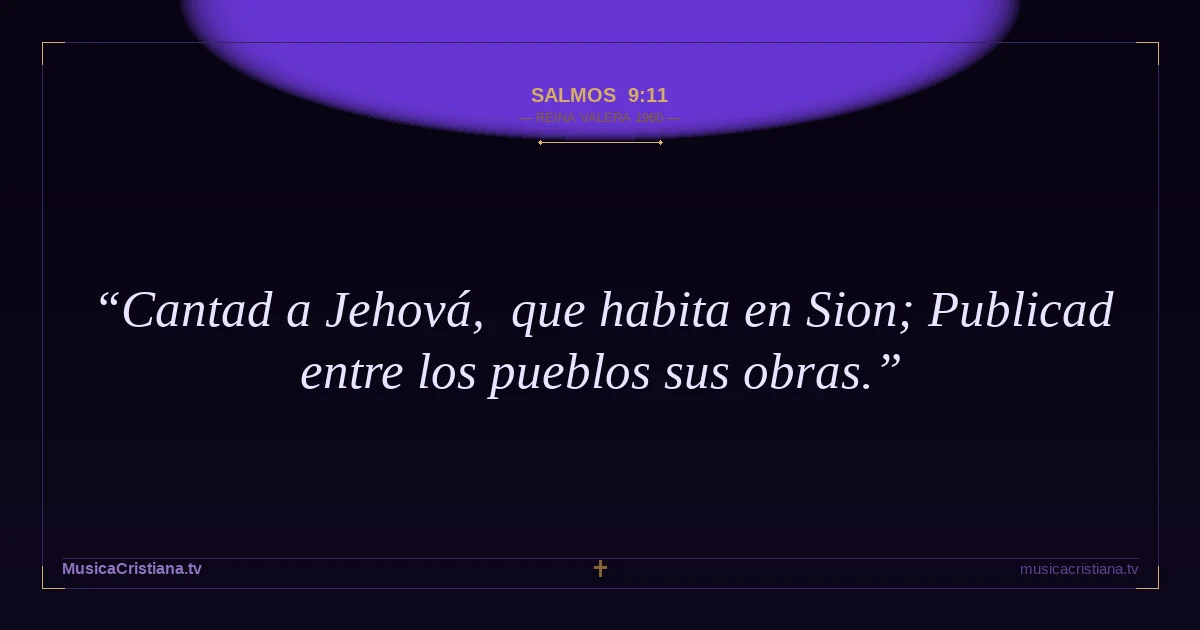 Salmos 9:11 — Biblia Reina Valera 1960 — MusicaCristiana.tv