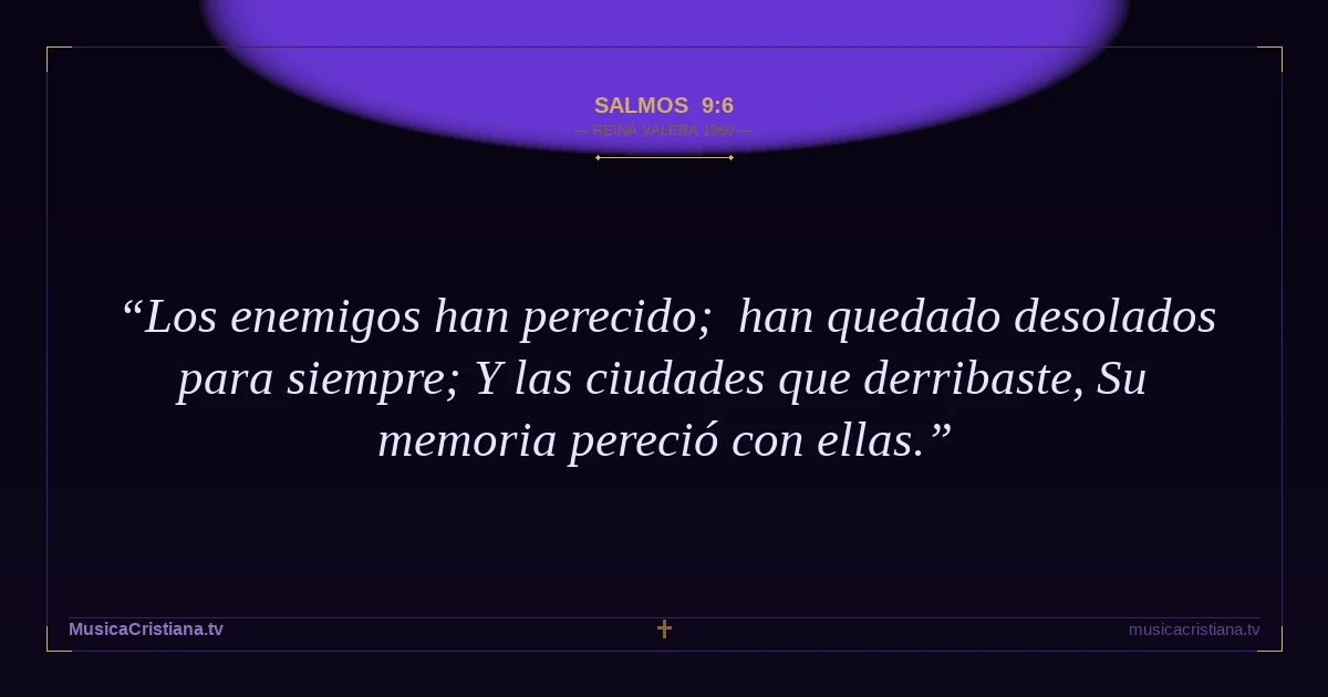 Salmos 9:6 — Biblia Reina Valera 1960 — MusicaCristiana.tv