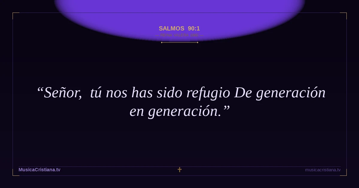 Salmos 90:1 — Biblia Reina Valera 1960 — MusicaCristiana.tv