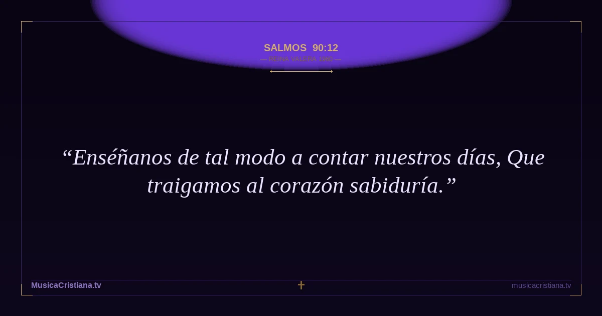 Salmos 90:12 — Biblia Reina Valera 1960 — MusicaCristiana.tv