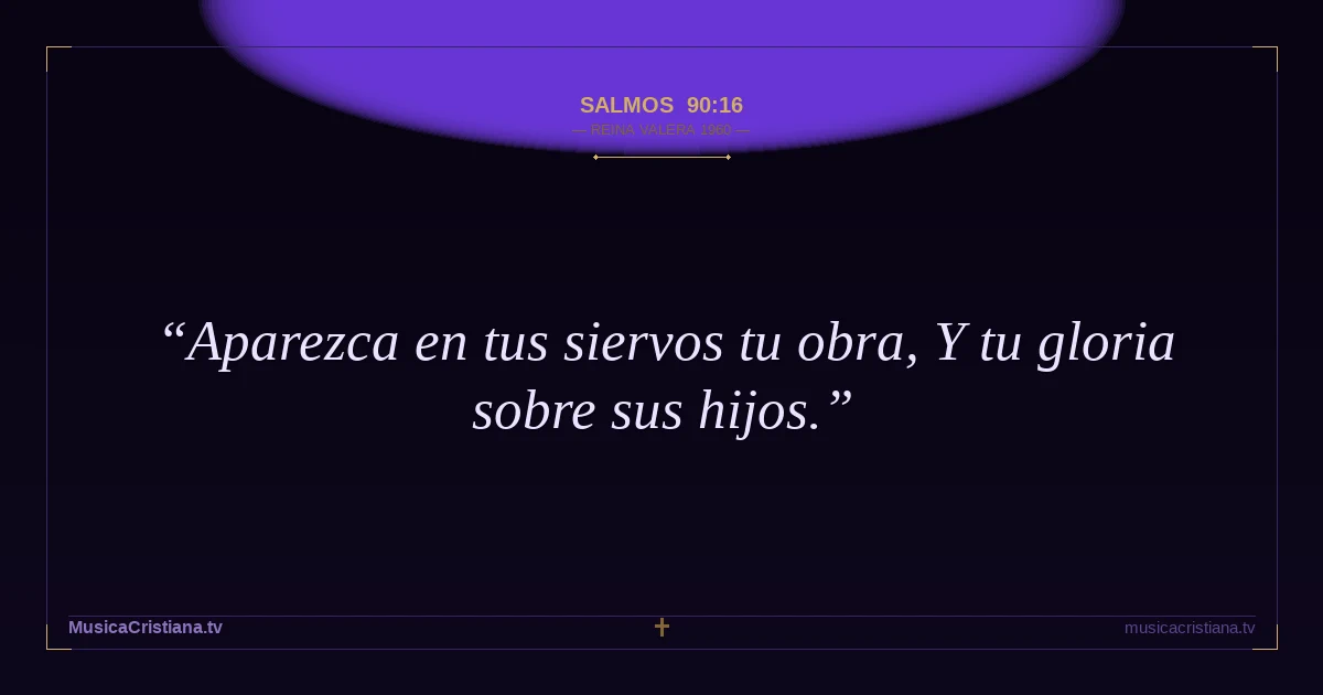 Salmos 90:16 — Biblia Reina Valera 1960 — MusicaCristiana.tv