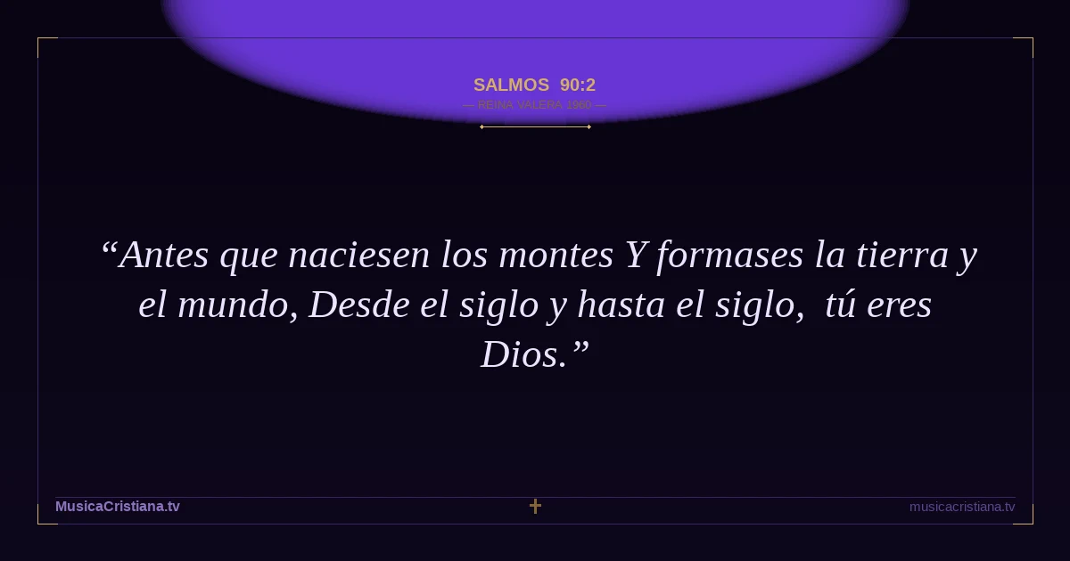 Salmos 90:2 — Biblia Reina Valera 1960 — MusicaCristiana.tv