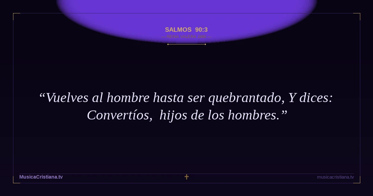Salmos 90:3 — Biblia Reina Valera 1960 — MusicaCristiana.tv