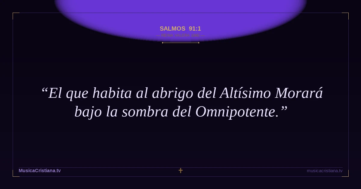 Salmos 91:1 — Biblia Reina Valera 1960 — MusicaCristiana.tv