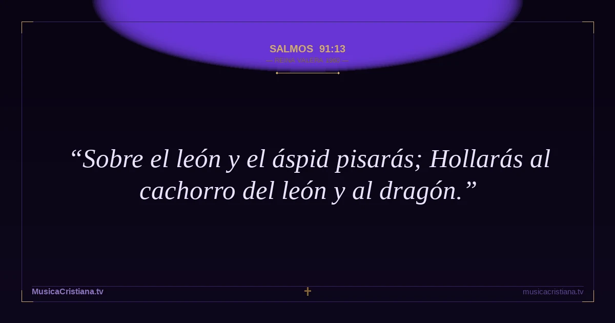 Salmos 91:13 — Biblia Reina Valera 1960 — MusicaCristiana.tv