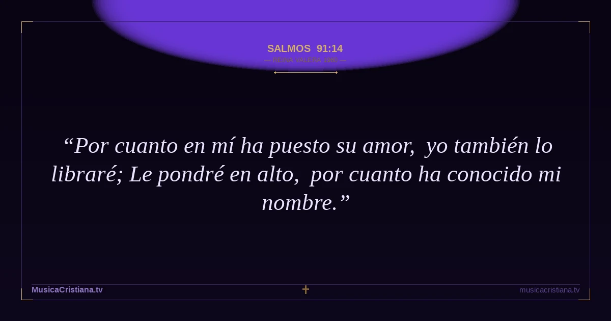 Salmos 91:14 — Biblia Reina Valera 1960 — MusicaCristiana.tv
