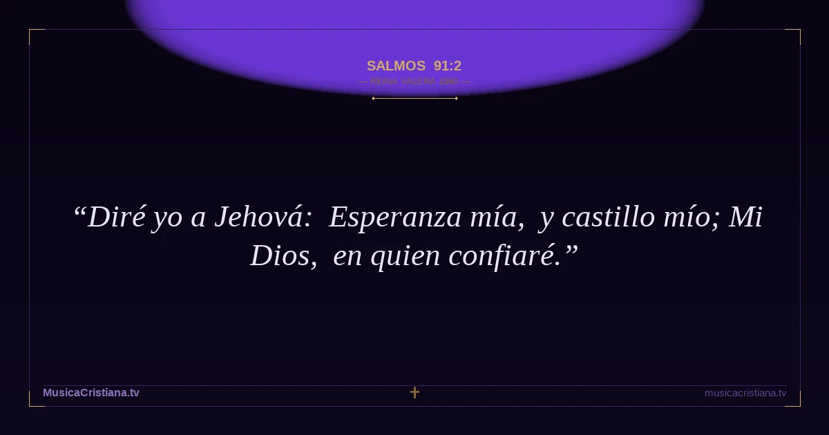 Salmos 91:2 — Biblia Reina Valera 1960 — MusicaCristiana.tv